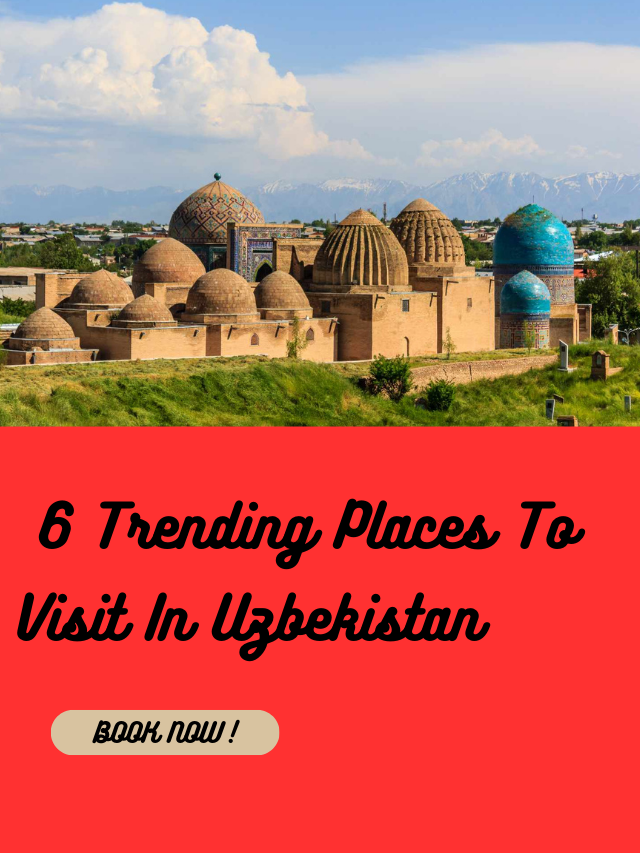 6 Trending Places To Visit In Uzbekistan